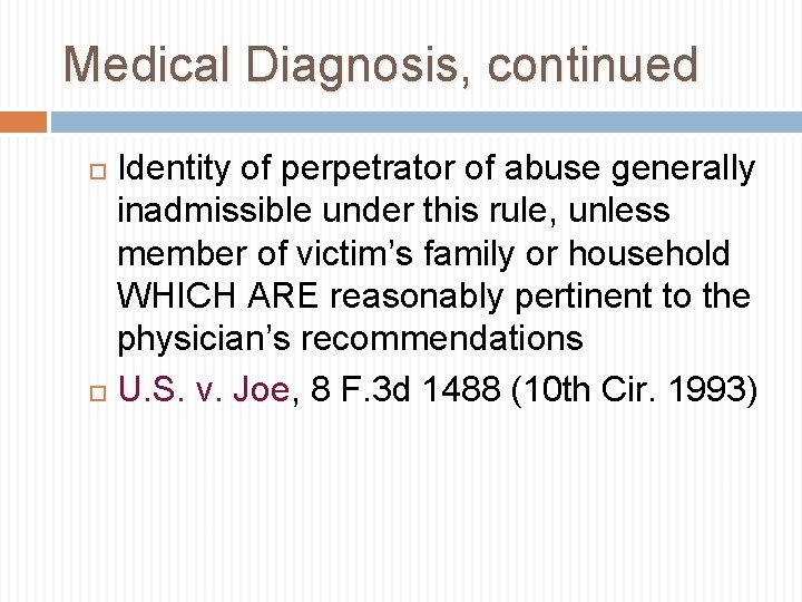 Medical Diagnosis, continued Identity of perpetrator of abuse generally inadmissible under this rule, unless