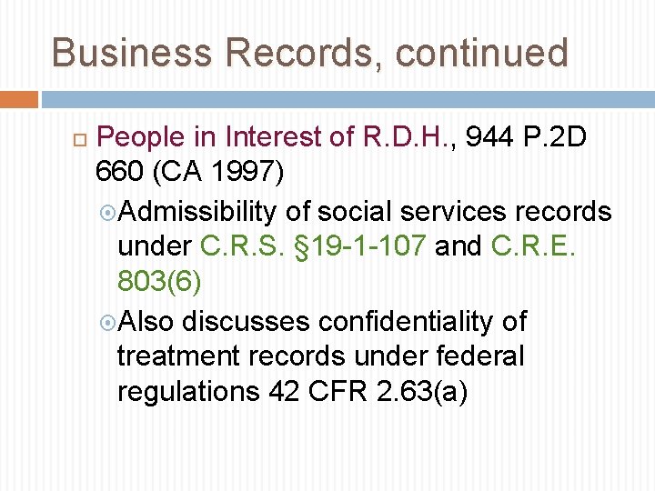 Business Records, continued People in Interest of R. D. H. , 944 P. 2