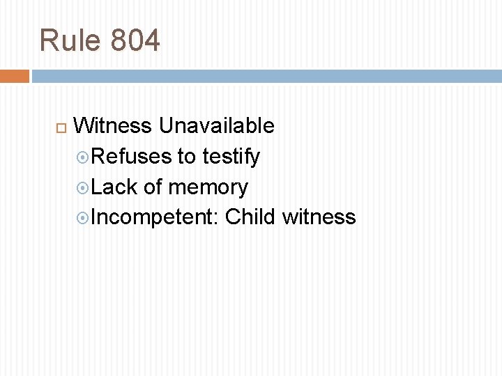 Rule 804 Witness Unavailable Refuses to testify Lack of memory Incompetent: Child witness 