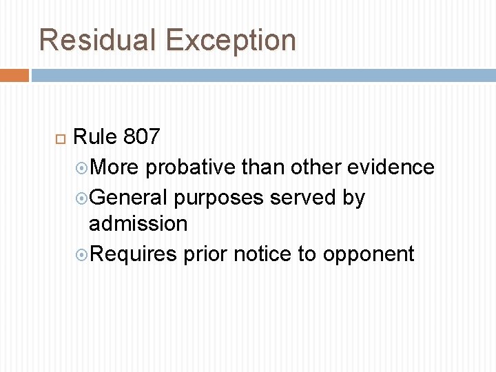Residual Exception Rule 807 More probative than other evidence General purposes served by admission Residual Exception Rule 807 More probative than other evidence General purposes served by admission
