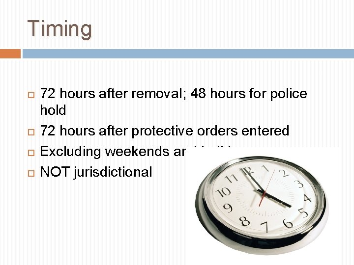 Timing 72 hours after removal; 48 hours for police hold 72 hours after protective