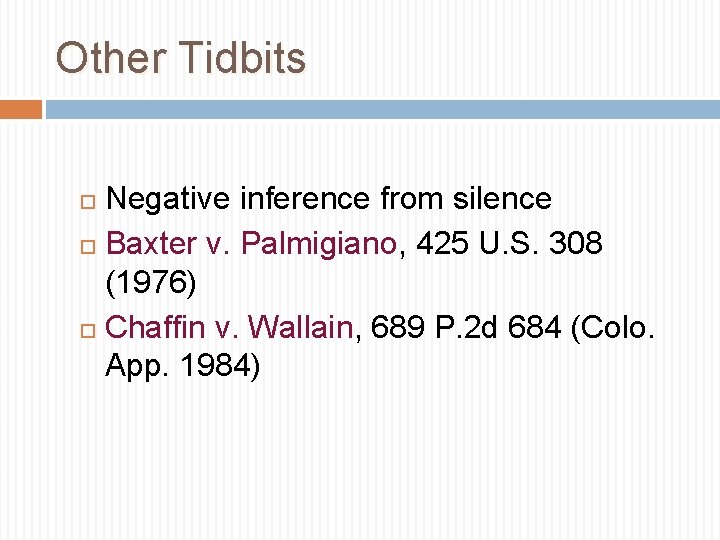 Other Tidbits Negative inference from silence Baxter v. Palmigiano, 425 U. S. 308 (1976)