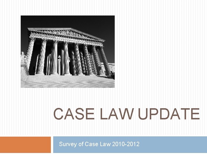 CASE LAW UPDATE Survey of Case Law 2010 -2012 