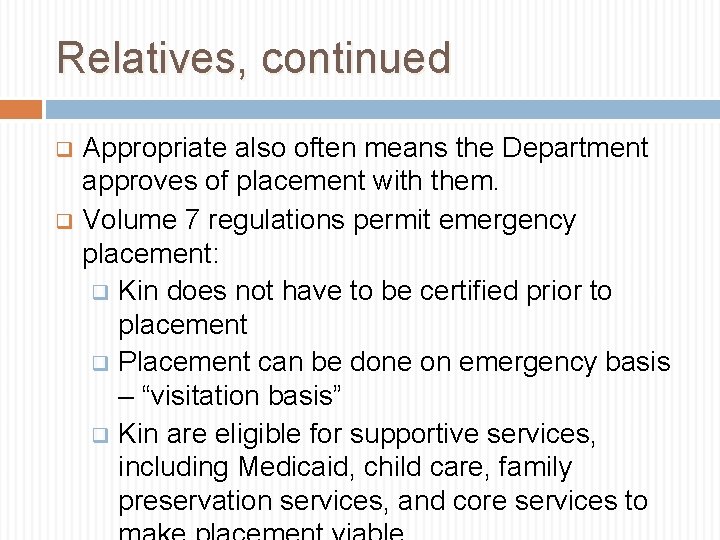 Relatives, continued Appropriate also often means the Department approves of placement with them. q