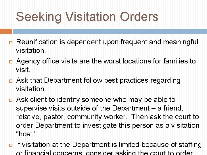 Seeking Visitation Orders Reunification is dependent upon frequent and meaningful visitation. Agency office visits