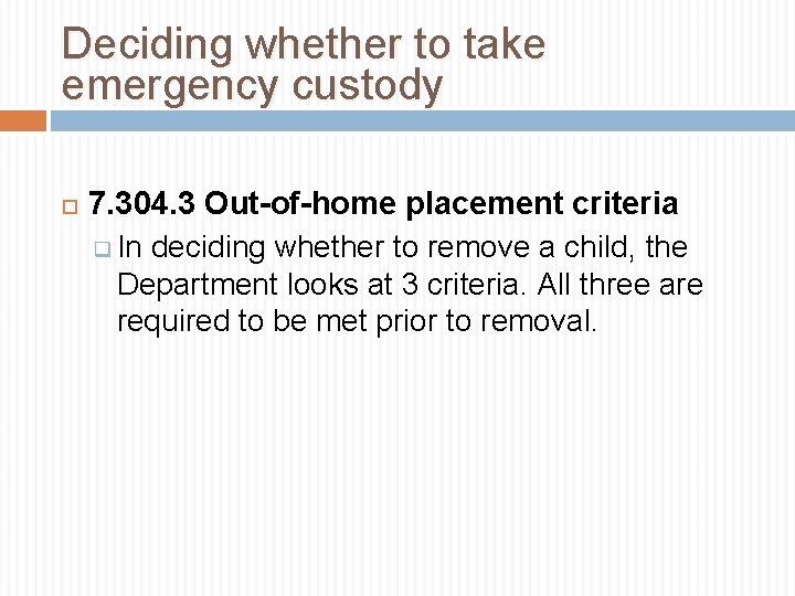 Deciding whether to take emergency custody 7. 304. 3 Out-of-home placement criteria q In