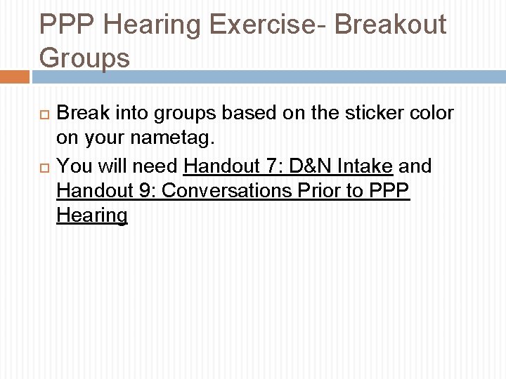 PPP Hearing Exercise- Breakout Groups Break into groups based on the sticker color on