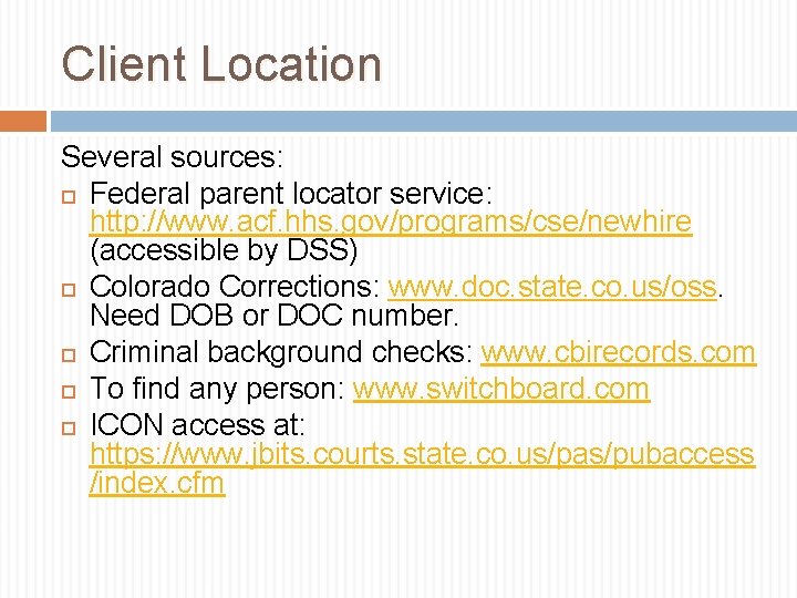 Client Location Several sources: Federal parent locator service: http: //www. acf. hhs. gov/programs/cse/newhire (accessible