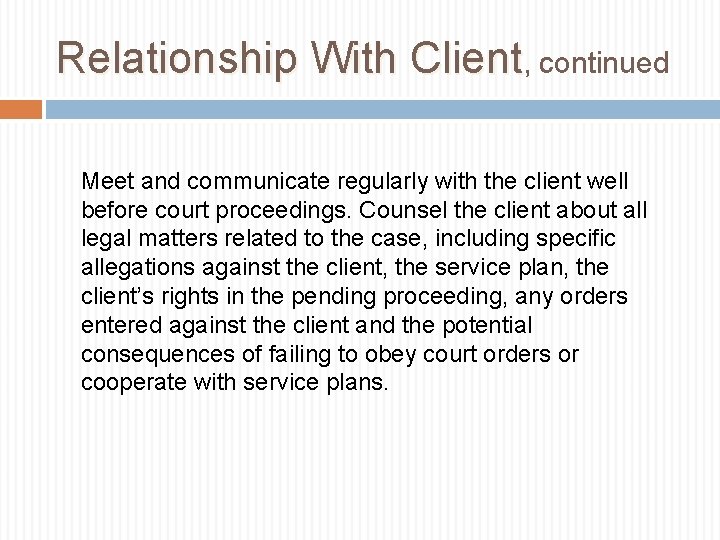 Relationship With Client, continued Meet and communicate regularly with the client well before court