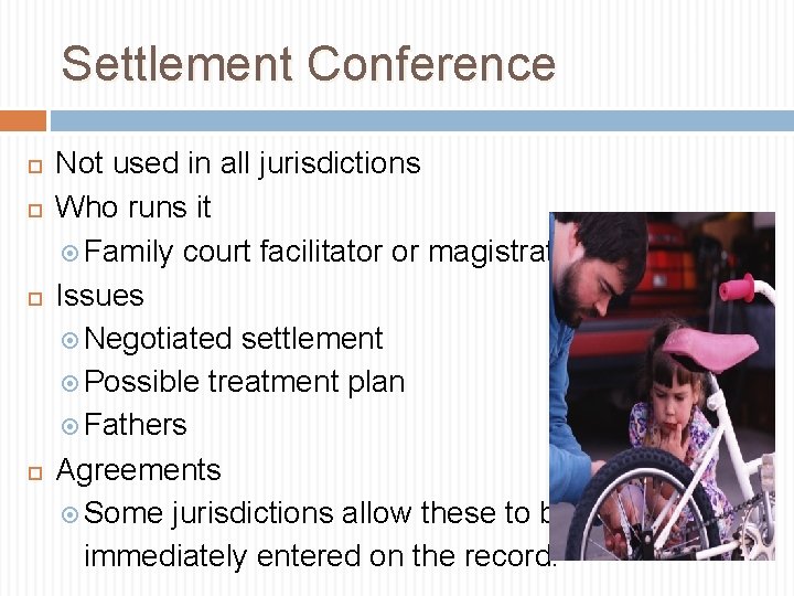 Settlement Conference Not used in all jurisdictions Who runs it Family court facilitator or