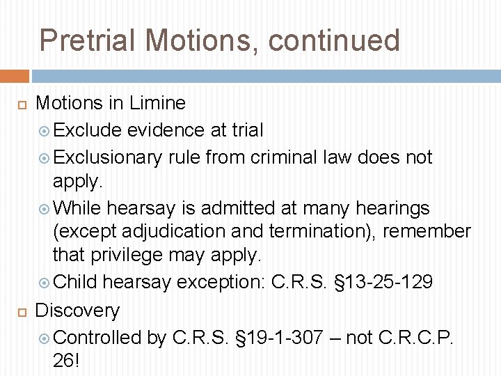 Pretrial Motions, continued Motions in Limine Exclude evidence at trial Exclusionary rule from criminal