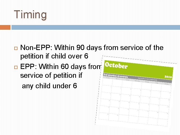 Timing Non-EPP: Within 90 days from service of the petition if child over 6