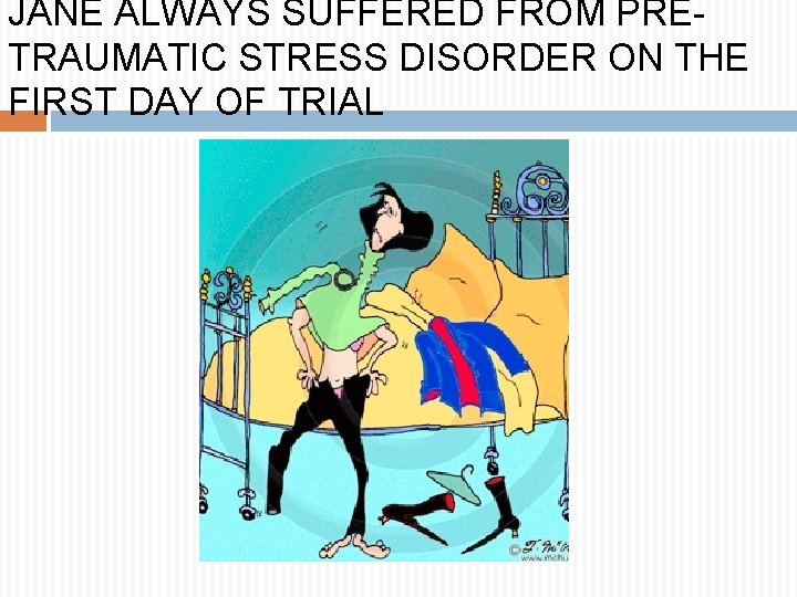 JANE ALWAYS SUFFERED FROM PRETRAUMATIC STRESS DISORDER ON THE FIRST DAY OF TRIAL 