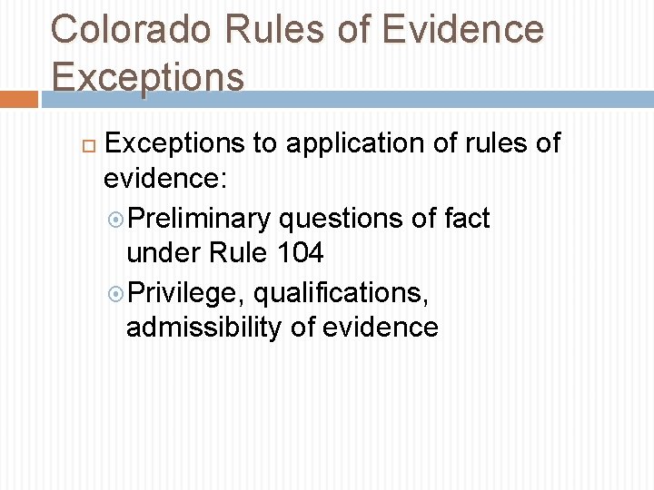 Colorado Rules of Evidence Exceptions to application of rules of evidence: Preliminary questions of