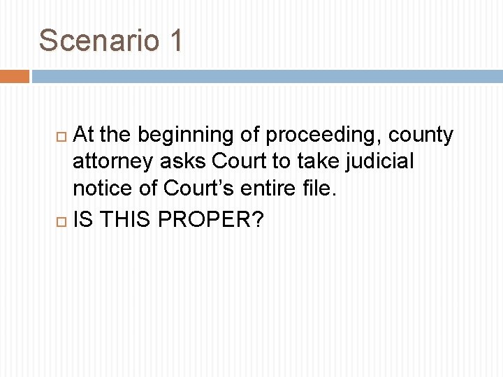 Scenario 1 At the beginning of proceeding, county attorney asks Court to take judicial