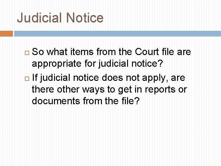 Judicial Notice So what items from the Court file are appropriate for judicial notice?