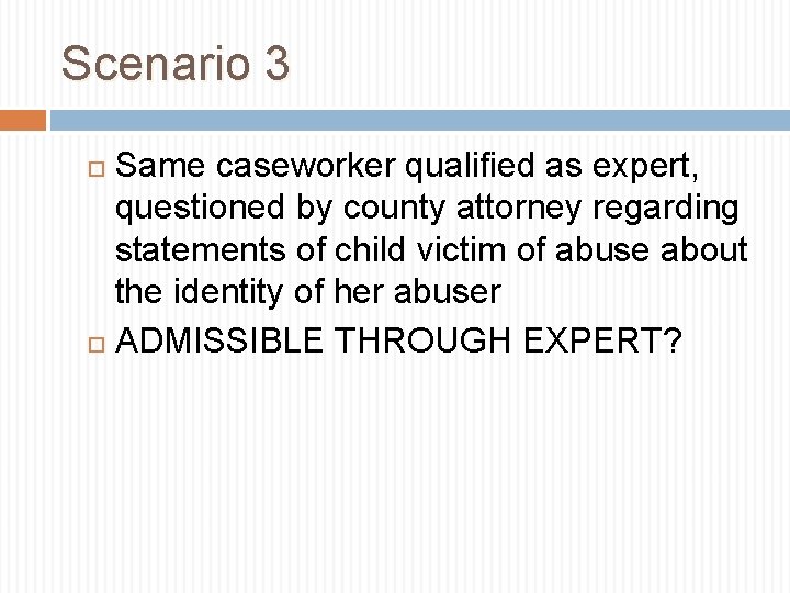 Scenario 3 Same caseworker qualified as expert, questioned by county attorney regarding statements of