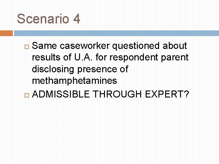 Scenario 4 Same caseworker questioned about results of U. A. for respondent parent disclosing