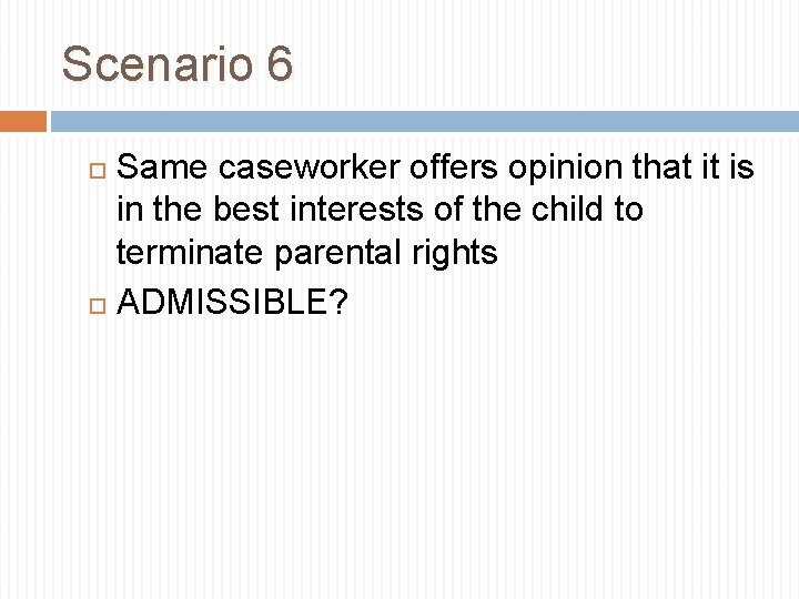 Scenario 6 Same caseworker offers opinion that it is in the best interests of