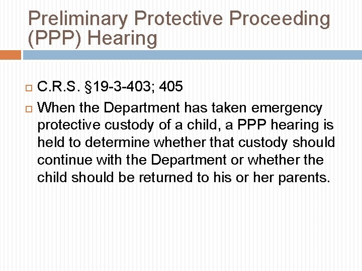 Preliminary Protective Proceeding (PPP) Hearing C. R. S. § 19 -3 -403; 405 When