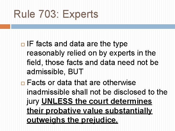 Rule 703: Experts IF facts and data are the type reasonably relied on by