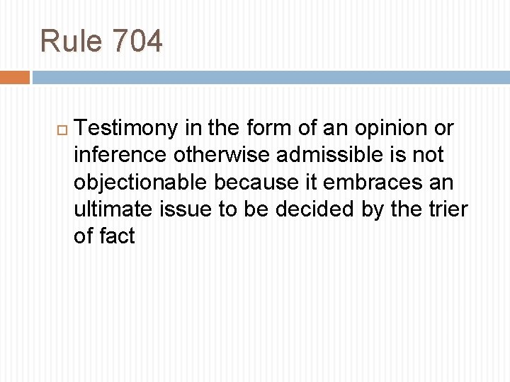 Rule 704 Testimony in the form of an opinion or inference otherwise admissible is