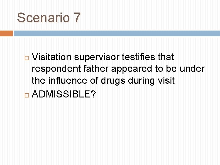 Scenario 7 Visitation supervisor testifies that respondent father appeared to be under the influence