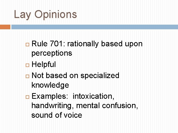 Lay Opinions Rule 701: rationally based upon perceptions Helpful Not based on specialized knowledge