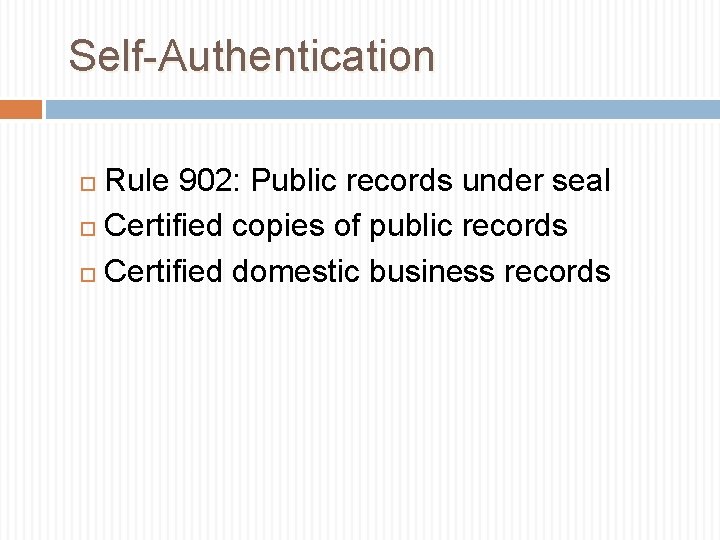 Self-Authentication Rule 902: Public records under seal Certified copies of public records Certified domestic