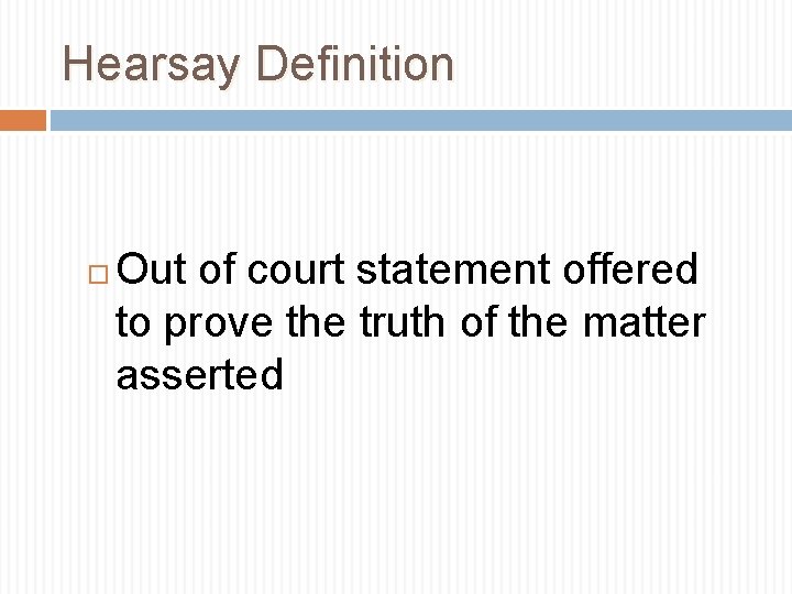 Hearsay Definition Out of court statement offered to prove the truth of the matter