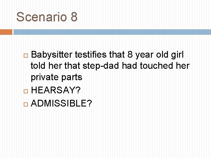 Scenario 8 Babysitter testifies that 8 year old girl told her that step-dad had