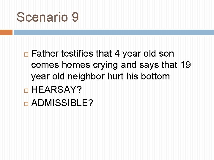 Scenario 9 Father testifies that 4 year old son comes homes crying and says