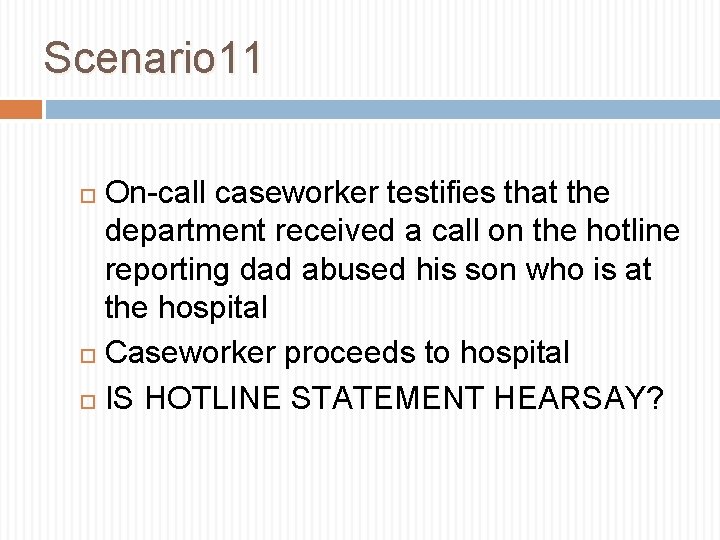 Scenario 11 On-call caseworker testifies that the department received a call on the hotline