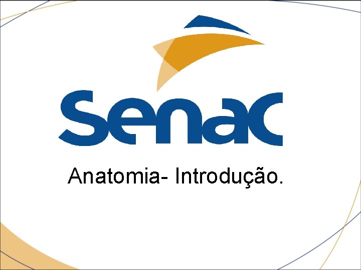 Anatomia- Introdução. 