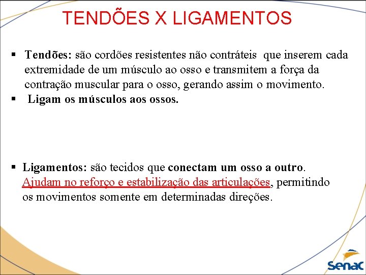 TENDÕES X LIGAMENTOS § Tendões: são cordões resistentes não contráteis que inserem cada extremidade