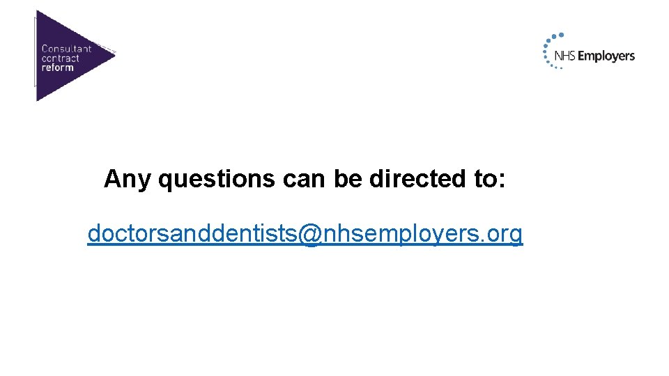 Any questions can be directed to: doctorsanddentists@nhsemployers. org Any questions can be directed to: doctorsanddentists@nhsemployers. org