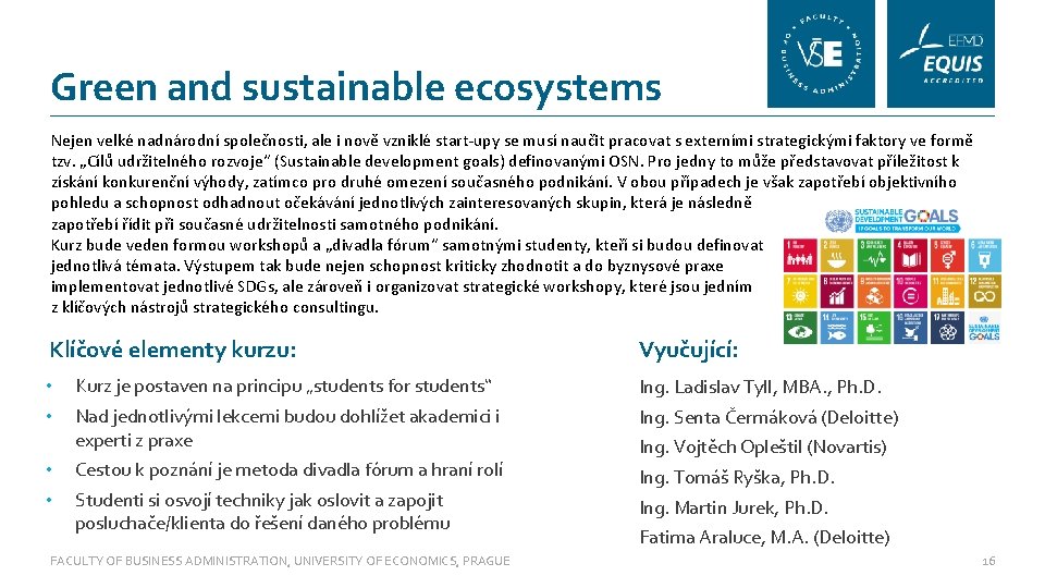 Green and sustainable ecosystems Nejen velké nadnárodní společnosti, ale i nově vzniklé start-upy se