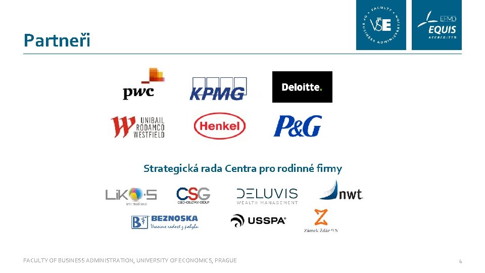 Partneři Strategická rada Centra pro rodinné firmy FACULTY OF BUSINESS ADMINISTRATION, UNIVERSITY OF ECONOMICS,