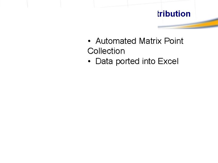 Multi-Point Analysis: Chemical Distribution • Automated Matrix Point Collection • Data ported into Excel