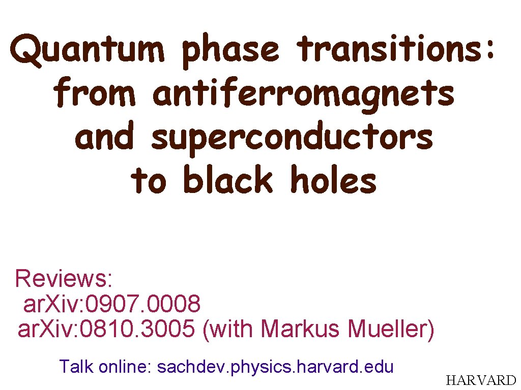 Quantum phase transitions: from antiferromagnets and superconductors to black holes Reviews: ar. Xiv: 0907.