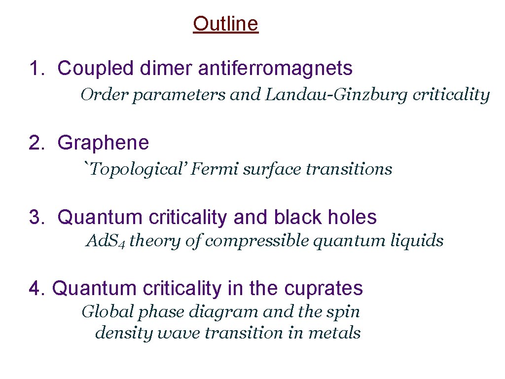 Outline 1. Coupled dimer antiferromagnets Order parameters and Landau-Ginzburg criticality 2. Graphene `Topological’ Fermi