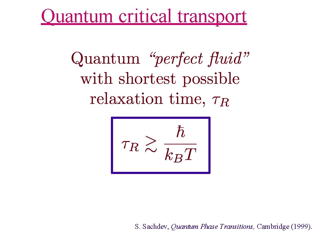 Quantum critical transport S. Sachdev, Quantum Phase Transitions, Cambridge (1999). Quantum critical transport S. Sachdev, Quantum Phase Transitions, Cambridge (1999).