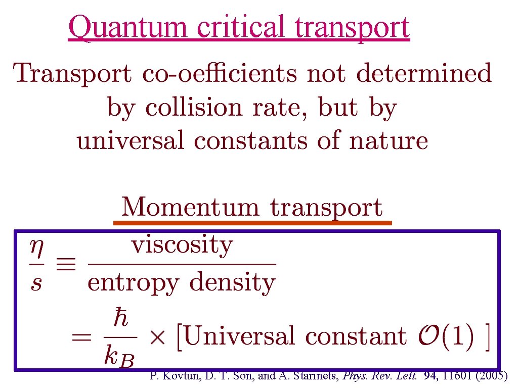 Quantum critical transport P. Kovtun, D. T. Son, and A. Starinets, Phys. Rev. Lett.