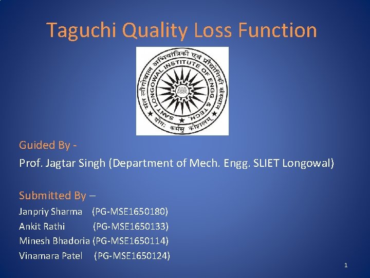 Taguchi Quality Loss Function Guided By Prof. Jagtar Singh (Department of Mech. Engg. SLIET