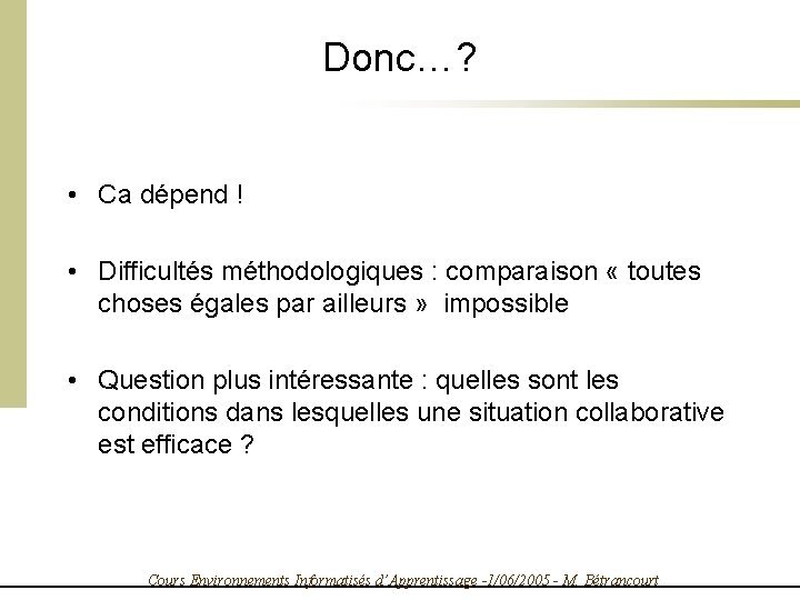 Donc…? • Ca dépend ! • Difficultés méthodologiques : comparaison « toutes choses égales