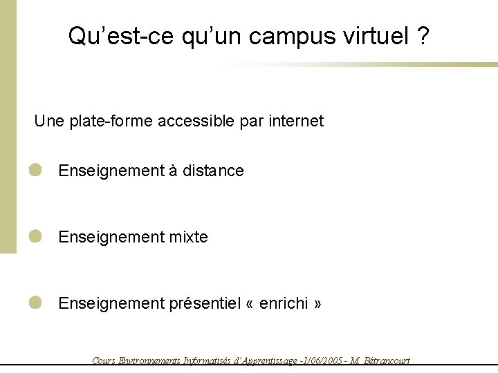 Qu’est-ce qu’un campus virtuel ? Une plate-forme accessible par internet Enseignement à distance Enseignement