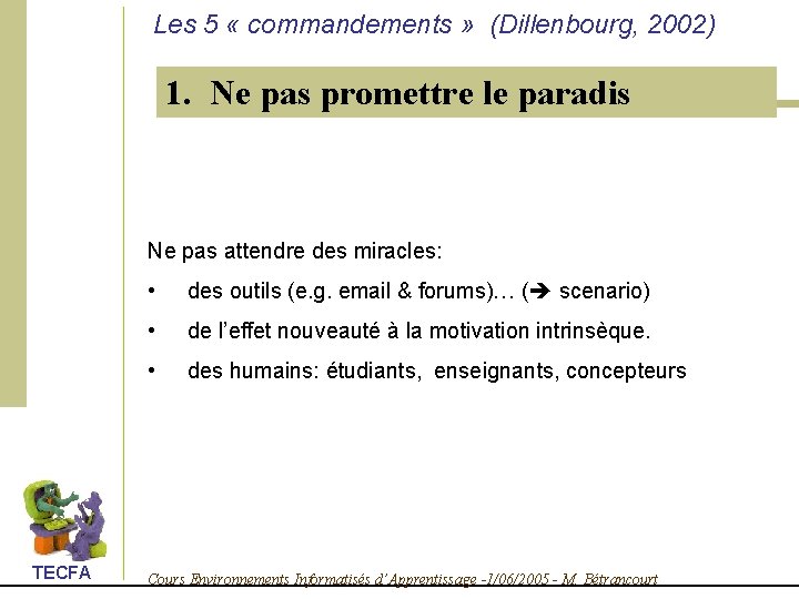 Les 5 « commandements » (Dillenbourg, 2002) 1. Ne pas promettre le paradis Ne