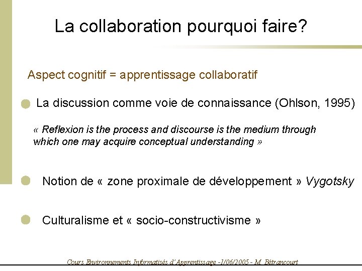 La collaboration pourquoi faire? Aspect cognitif = apprentissage collaboratif La discussion comme voie de