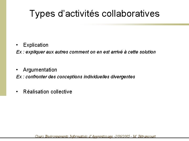 Types d’activités collaboratives • Explication Ex : expliquer aux autres comment on en est