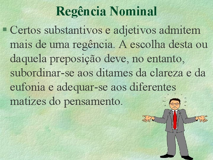 Regência Nominal § Certos substantivos e adjetivos admitem mais de uma regência. A escolha